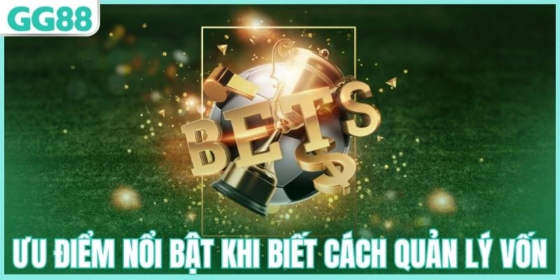 Bật Mí Cách Quản Lý Vốn Cá Cược Bóng Đá Từ Chuyên Gia 1 Ưu điểm nổi bật khi biết cách quản lý vốn cá cược